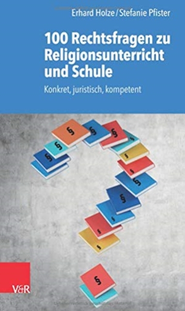 100 Rechtsfragen zu Religionsunterricht und Schule : Konkret, juristisch, kompetent, Paperback / softback Book