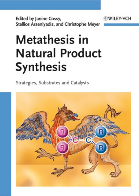 Metathesis in Natural Product Synthesis : Strategies, Substrates and Catalysts, Hardback Book