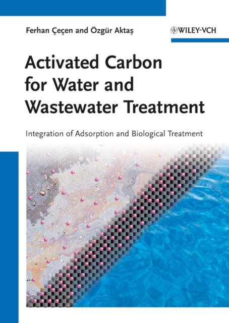 Activated Carbon for Water and Wastewater Treatment : Integration of Adsorption and Biological Treatment, Hardback Book