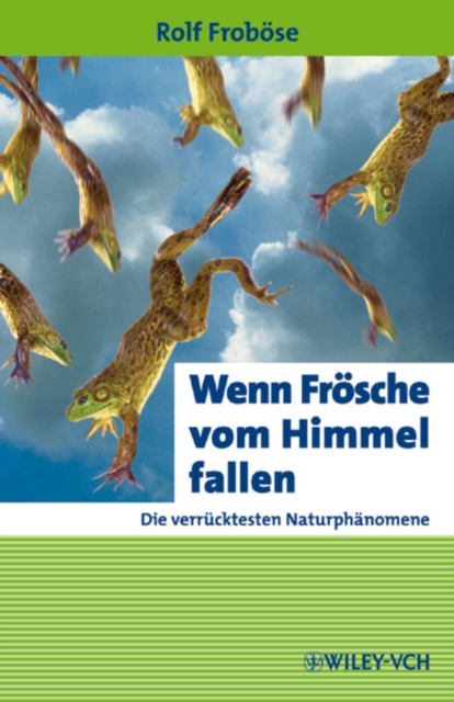Wenn Froesche vom Himmel fallen : Die verrucktesten Naturphanomene, Paperback / softback Book