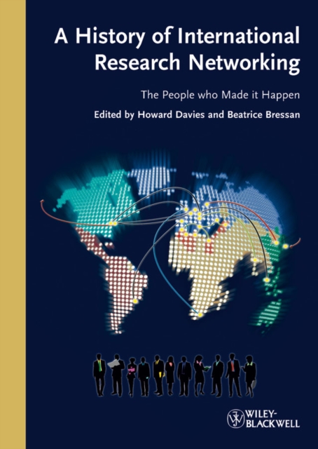A History of International Research Networking : The People Who Made it Happen, Hardback Book