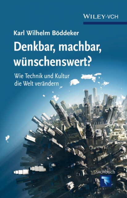 Denkbar, Machbar, Wunschenswert? : Wie Technik Und Kultur Die Welt Verandern, Hardback Book