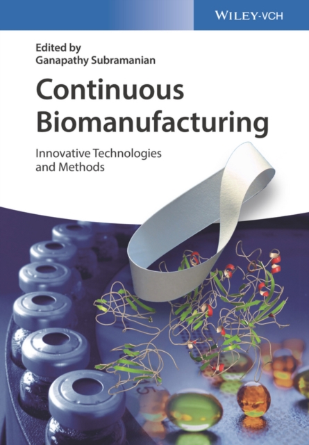 Continuous Biomanufacturing : Innovative Technologies and Methods, Hardback Book