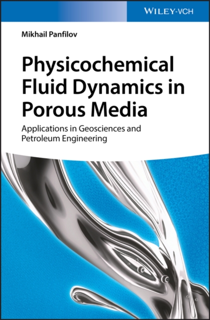 Physicochemical Fluid Dynamics in Porous Media : Applications in Geosciences and Petroleum Engineering, Hardback Book