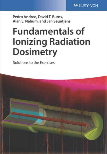 Fundamentals of Ionizing Radiation Dosimetry : Solutions to the Exercises, Paperback / softback Book