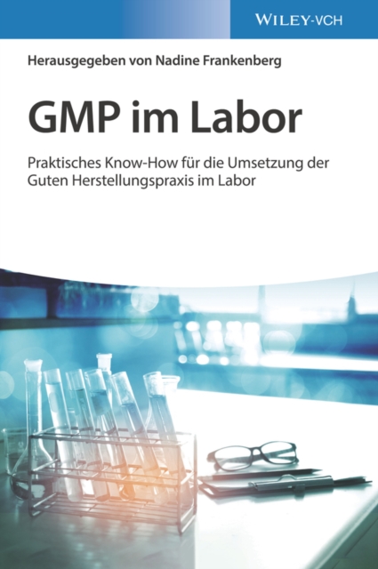 GMP im Labor : Die Gute Herstellungspraxis im Labor praktisch umgesetzt, Hardback Book