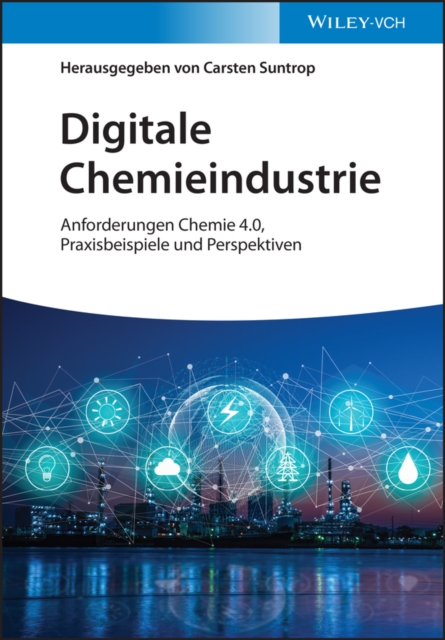 Digitale Chemieindustrie : Anforderungen Chemie 4.0, Praxisbeispiele und Perspektiven, Hardback Book
