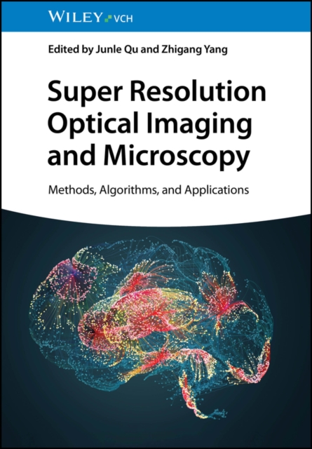 Super Resolution Optical Imaging and Microscopy : Methods, Algorithms, and Applications, Hardback Book