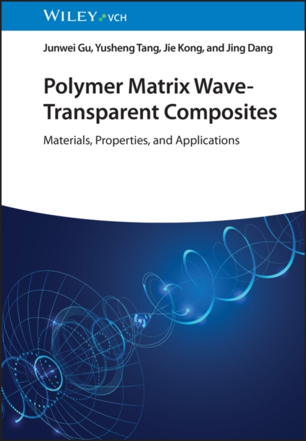Polymer Matrix Wave-Transparent Composites : Materials, Properties, and Applications, Hardback Book