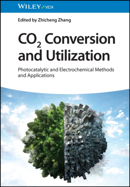 CO2 Conversion and Utilization : Photocatalytic and Electrochemical Methods and Applications, Hardback Book
