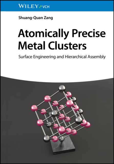 Atomically Precise Metal Clusters : Surface Engineering and Hierarchical Assembly, Hardback Book