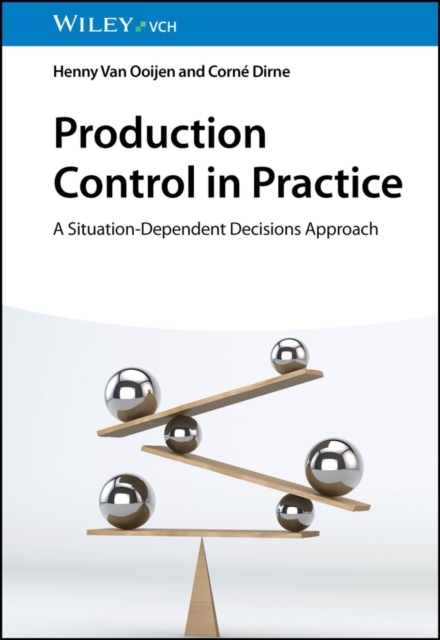 Production Control in Practice : A Situation-Dependent Decisions Approach, Paperback / softback Book