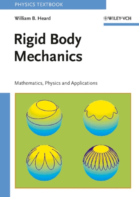 Rigid Body Mechanics : Mathematics, Physics and Applications, Paperback / softback Book