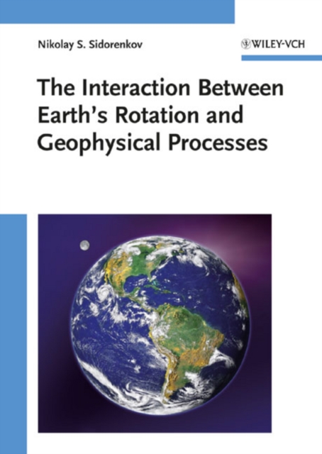 The Interaction Between Earth's Rotation and Geophysical Processes, Hardback Book