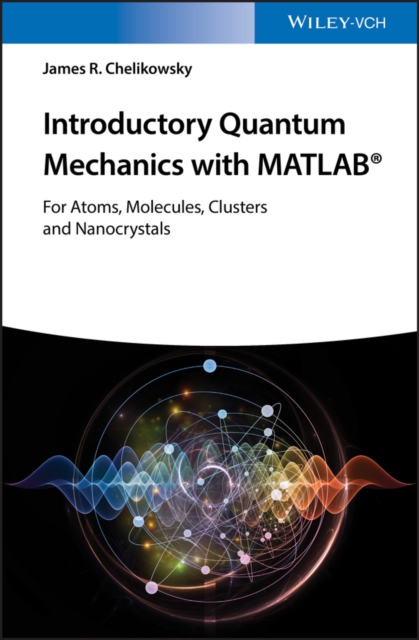 Introductory Quantum Mechanics with MATLAB : For Atoms, Molecules, Clusters, and Nanocrystals, Paperback / softback Book