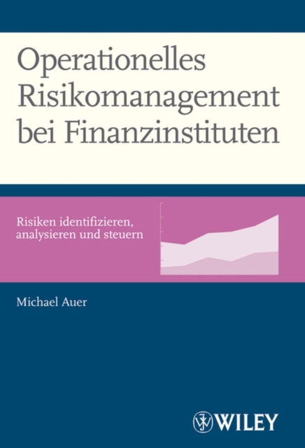 Operationelles Risikomanagement bei Finanzinstituten : Risiken identifizieren, analysieren und steuern, Hardback Book