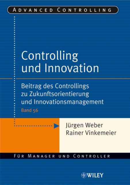 Controlling und Innovation : Beitrag des Controllings zu Zukunftsorientierung und Innovationsmanagement, Paperback / softback Book