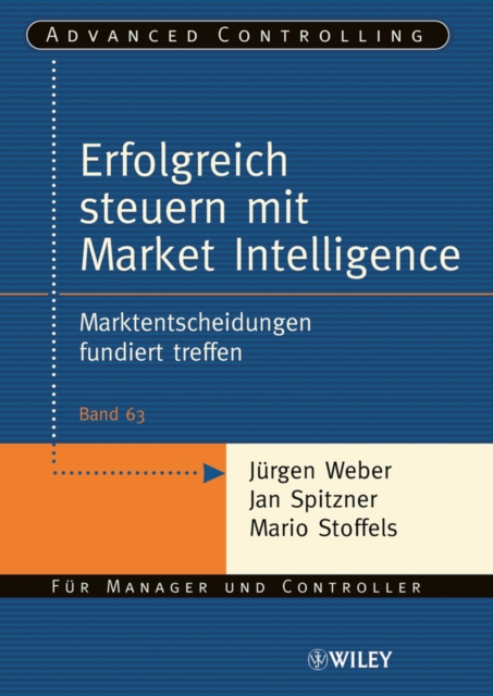 Erfolgreich steuern mit Market Intelligence : Marktentscheidungen fundiert treffen, Paperback / softback Book