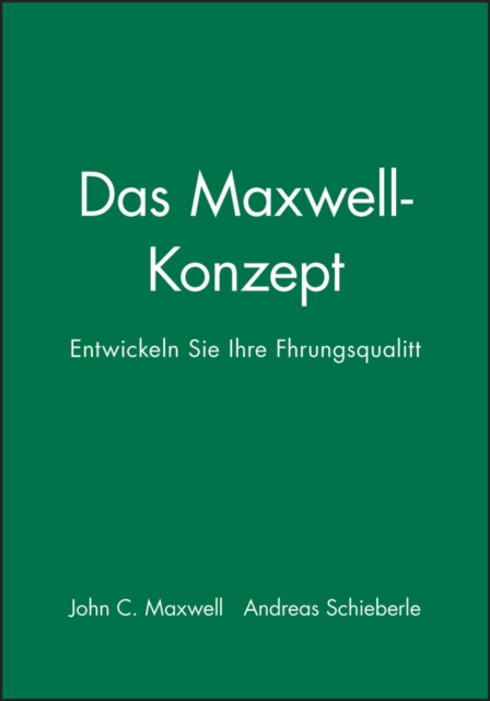 Das Maxwell-Konzept : Entwickeln Sie Ihre Fuhrungsqualitat, Paperback / softback Book
