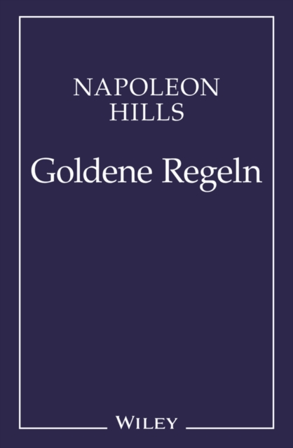 Napoleon Hill's Goldene Regeln : Zeitlose Weisheiten fur Ihren Erfolg, Paperback / softback Book