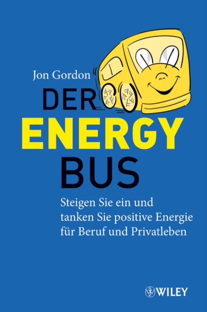 Der Energy Bus : Steigen Sie ein und Tanken Sie Positive Energie fur Beruf und Privatleben, Paperback / softback Book