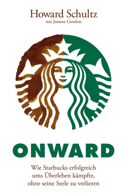 Onward : Wie Starbucks erfolgreich ums Uberleben kampfte, ohne seine Seele zu verlieren, Paperback / softback Book
