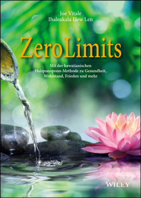 Zero Limits : Mit der hawaiianischen Ho'oponopono-Methode zu Gesundheit, Wohlstand, Frieden und mehr, Paperback / softback Book