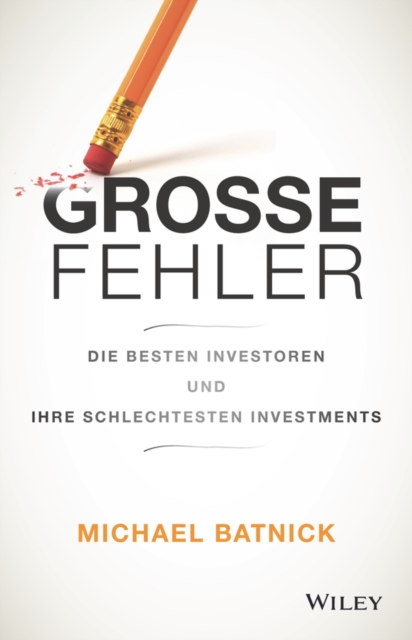 Grosse Fehler : Die besten Investoren und ihre schlechtesten Investments, Hardback Book