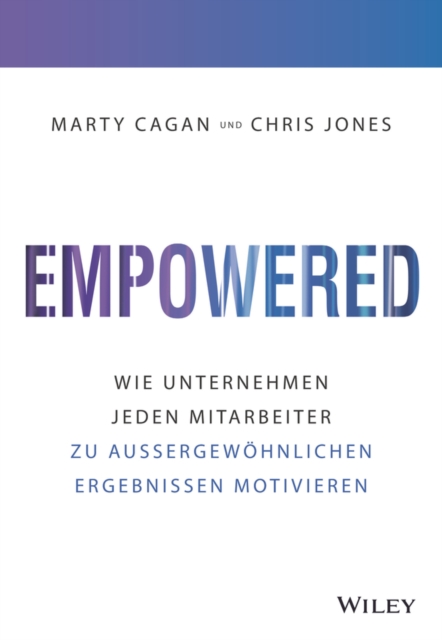 Empowered : Wie Unternehmen jeden Mitarbeiter zu aussergewohnlichen Ergebnissen motivieren, Hardback Book