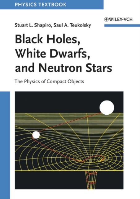 Black Holes, White Dwarfs, and Neutron Stars : The Physics of Compact Objects, PDF eBook