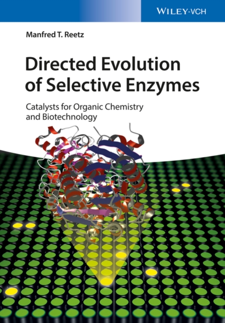 Directed Evolution of Selective Enzymes : Catalysts for Organic Chemistry and Biotechnology, PDF eBook