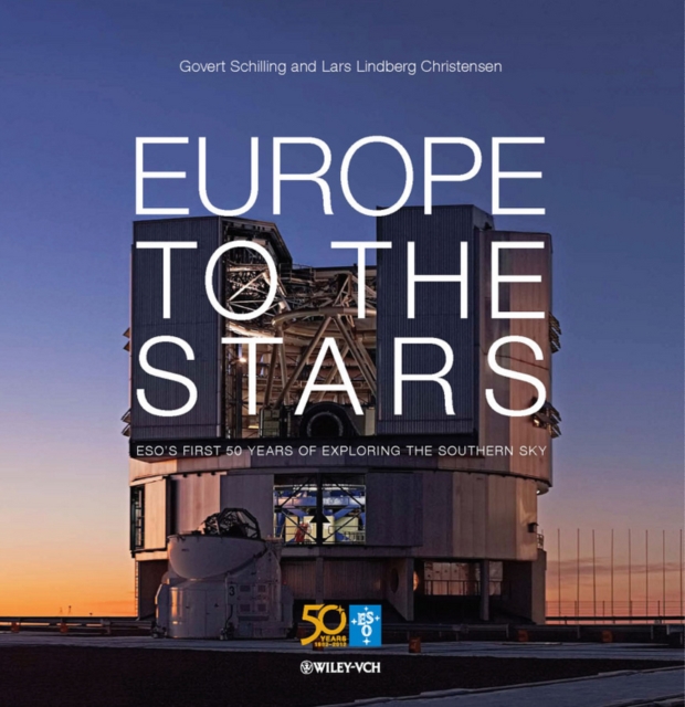Europe to the Stars : ESO's First 50 Years of Exploring the Southern Sky, PDF eBook