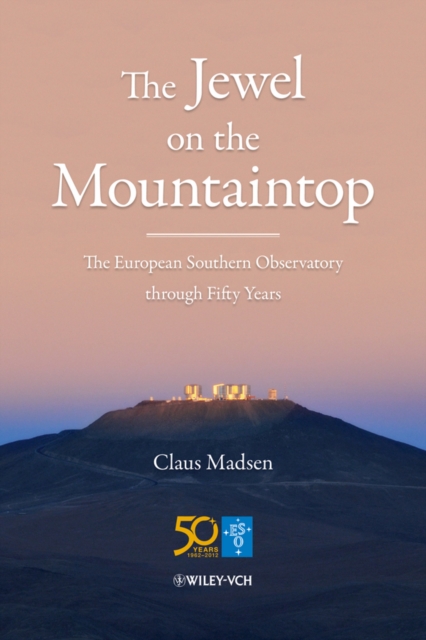 The Jewel on the Mountaintop : The European Southern Observatory through Fifty Years, PDF eBook