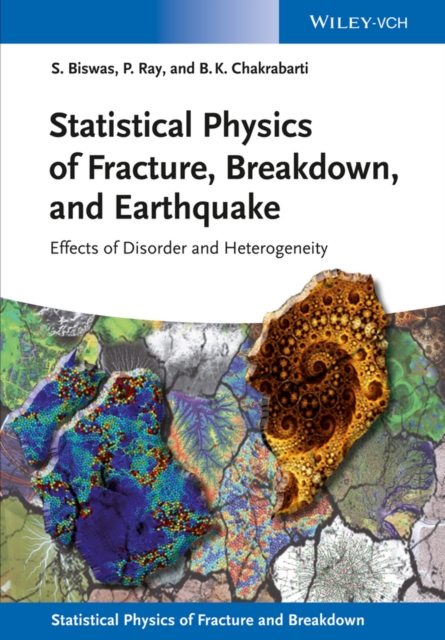 Statistical Physics of Fracture, Breakdown, and Earthquake : Effects of Disorder and Heterogeneity, EPUB eBook