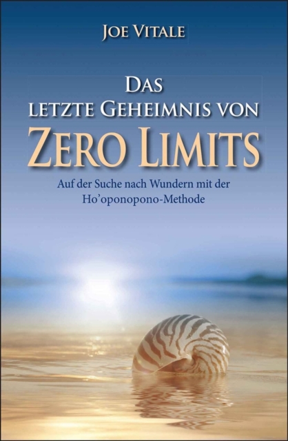 Das letzte Geheimnis von "Zero Limits" : Auf der Suche nach Wundern mit der Ho'oponopono-Methode, EPUB eBook
