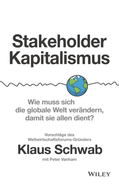 Stakeholder-Kapitalismus : Wie muss sich die globale Welt ver ndern, damit sie allen dient? - Vorschl ge des Weltwirtschaftsforums-Gr nders, EPUB eBook