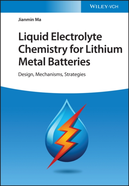 Liquid Electrolyte Chemistry for Lithium Metal Batteries : Design, Mechanisms, Strategies, EPUB eBook