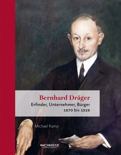 Bernhard Drager : Erfinder, Unternehmer, Burger. 1870 bis 1928, EPUB eBook