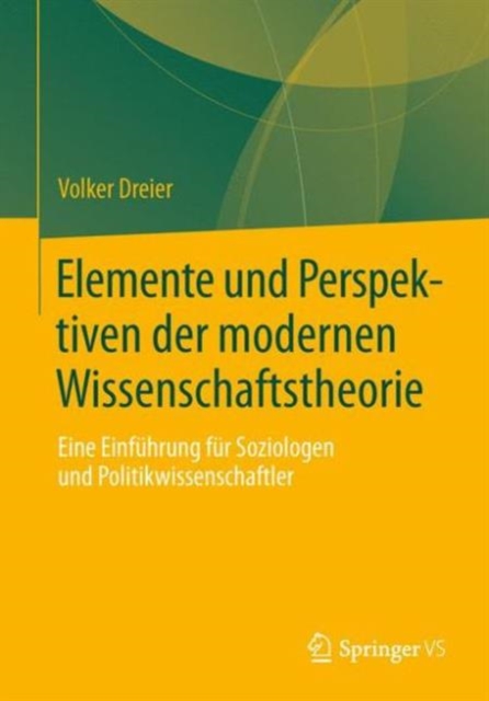 Elemente und Perspektiven der modernen Wissenschaftstheorie : Eine Einfuhrung fur Soziologen und Politikwissenschaftler, Paperback / softback Book
