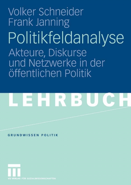 Politikfeldanalyse : Akteure, Diskurse und Netzwerke in der offentlichen Politik, PDF eBook