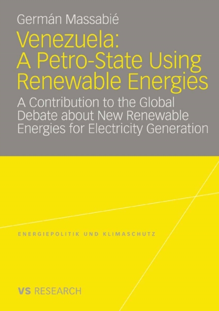 Venezuela: A Petro-State Using Renewable Energies : A Contribution to the Global Debate about New Renewable Energies for Electricity Generation, PDF eBook