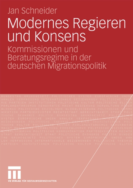Modernes Regieren und Konsens : Kommissionen und Beratungsregime in der deutschen Migrationspolitik, PDF eBook