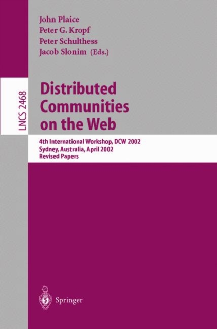 Distributed Communities on the Web : 4th International Workshop, DCW 2002, Sydney, Australia, April 3-5, 2002, Revised Papers, Paperback Book
