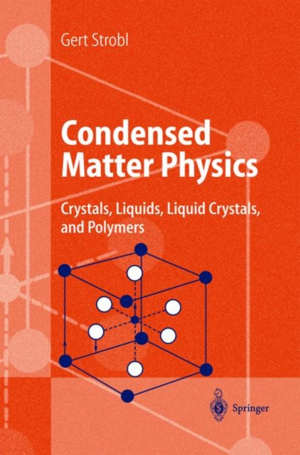 Condensed Matter Physics : Crystals, Liquids, Liquid Crystals, and Polymers, Paperback / softback Book