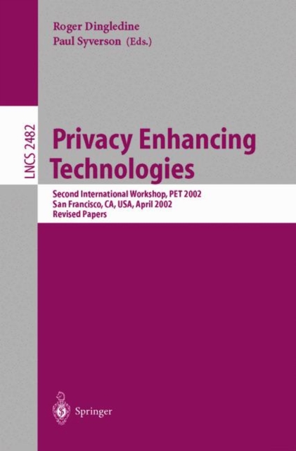 Privacy Enhancing Technologies : Second International Workshop, PET 2002, San Francisco, CA, USA, April 14-15, 2002, Revised Papers, Paperback Book