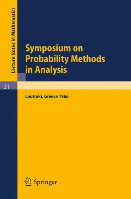 Symposium on Probability Methods in Analysis : Lectures Delivered at a Symposium at Loutraki, Greece, 22.5. - 4.6.66, Paperback Book