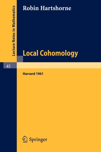 Local Cohomology : A Seminar Given by A. Groethendieck, Harvard University. Fall, 1961, Paperback / softback Book