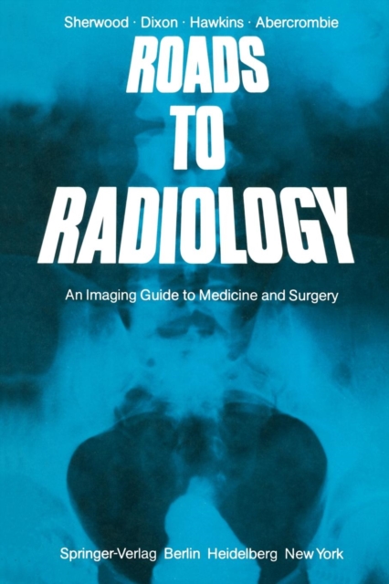 Roads to Radiology : An Imaging Guide to Medicine and Surgery, Paperback Book