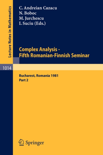 Complex Analysis - Fifth Romanian-Finnish Seminar. Proceedings of the Seminar Held in Bucharest, June 28 - July 3, 1981 : Part 2, Paperback Book