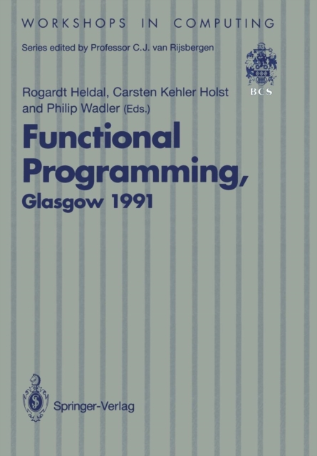 Functional Programming, Glasgow 1991 : Proceedings of the 1991 Glasgow Workshop on Functional Programming, Portree, Isle of Skye, 12-14 August 1991, Paperback / softback Book